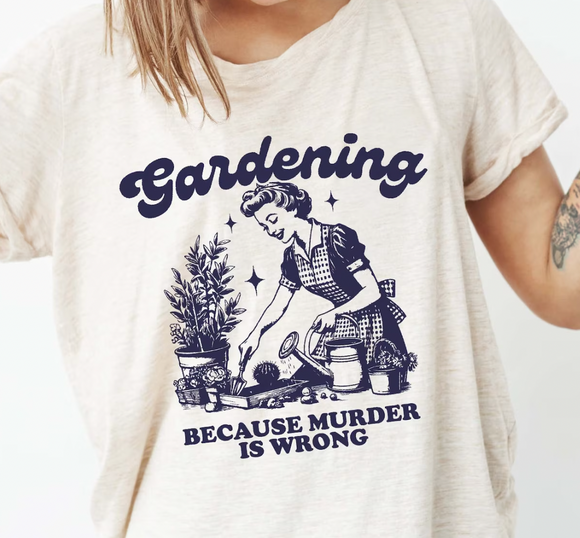 Gardening... because m*rder is wrong