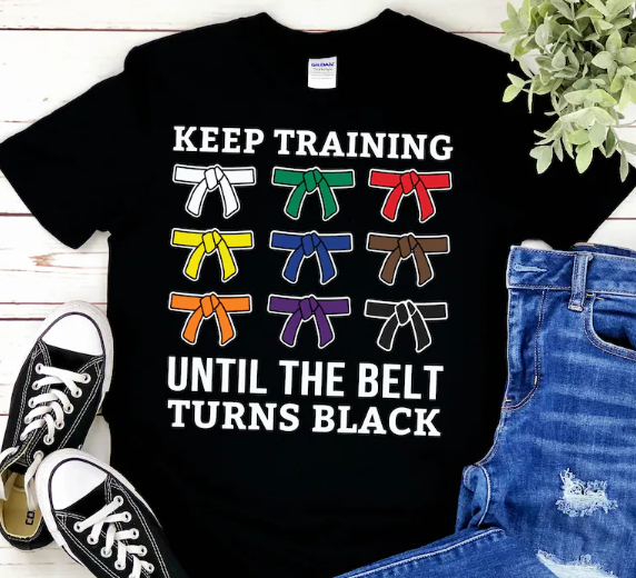 Keep Training Until The Belt Turns Black
