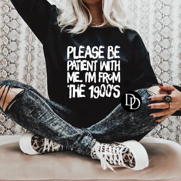 Be Patient I'm from the 1900s