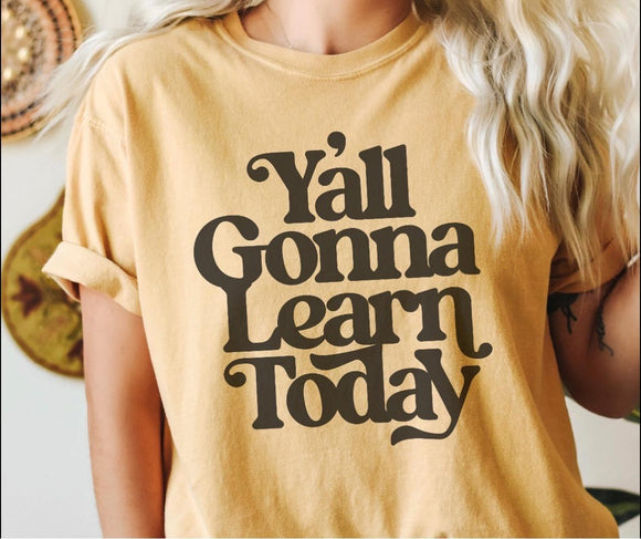 Y'all Gonna Learn Today