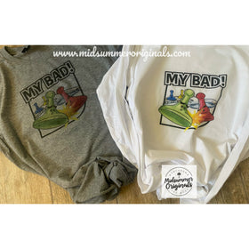 My Bad (only available on white or grey)